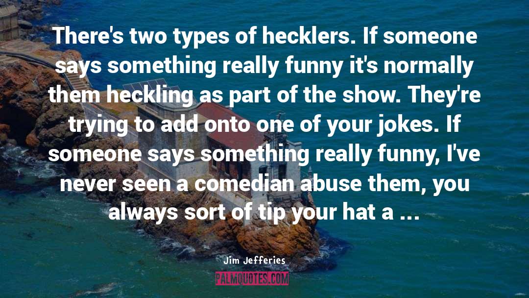 Hecklers quotes by Jim Jefferies