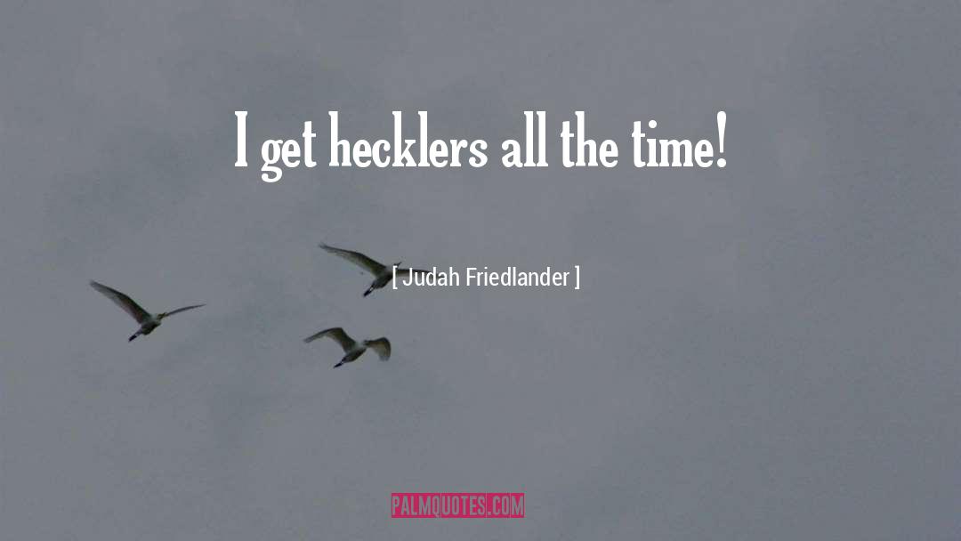 Hecklers quotes by Judah Friedlander