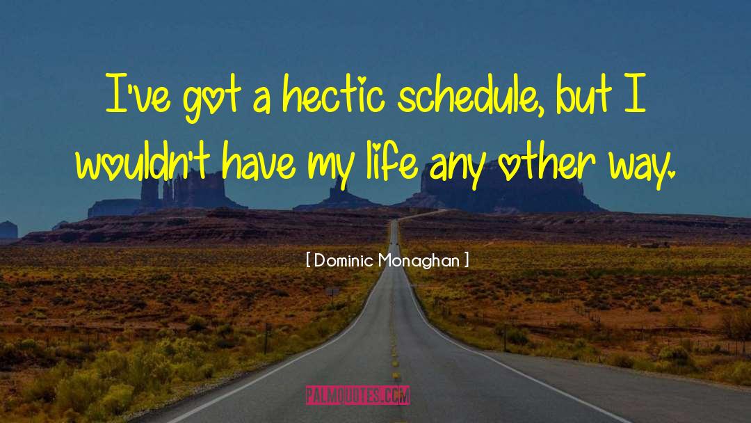 Hectic quotes by Dominic Monaghan