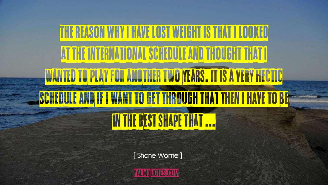 Hectic Schedule quotes by Shane Warne