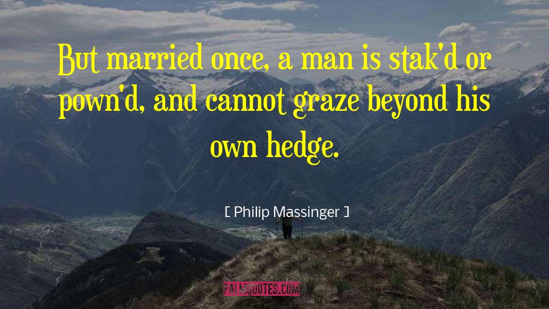 Hedge quotes by Philip Massinger