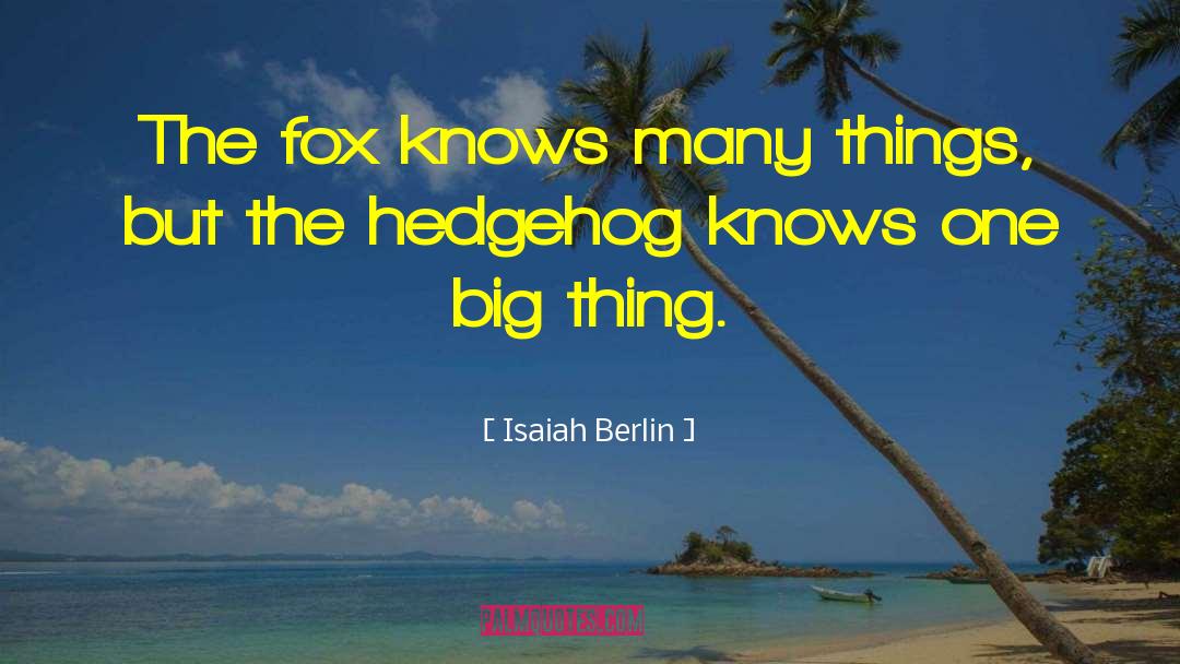 Hedgehog quotes by Isaiah Berlin