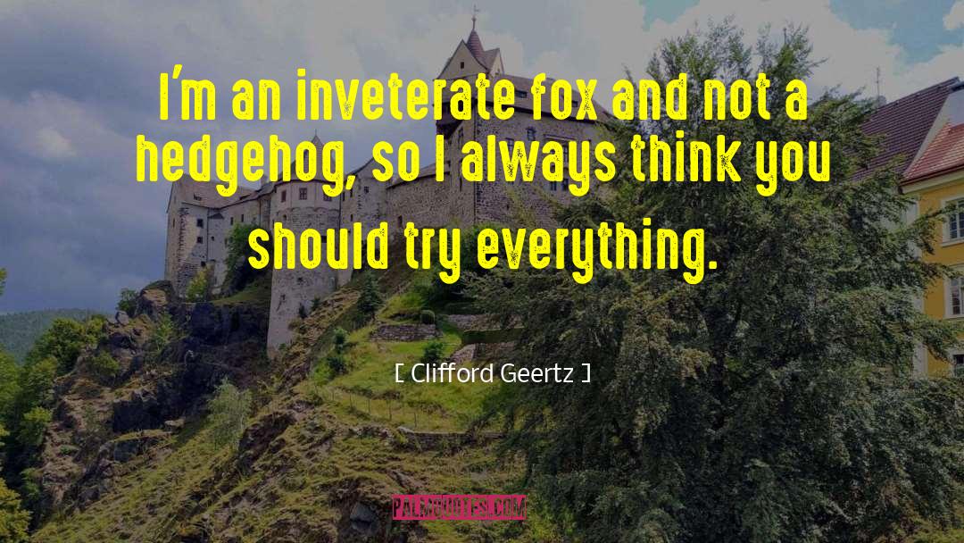 Hedgehogs quotes by Clifford Geertz