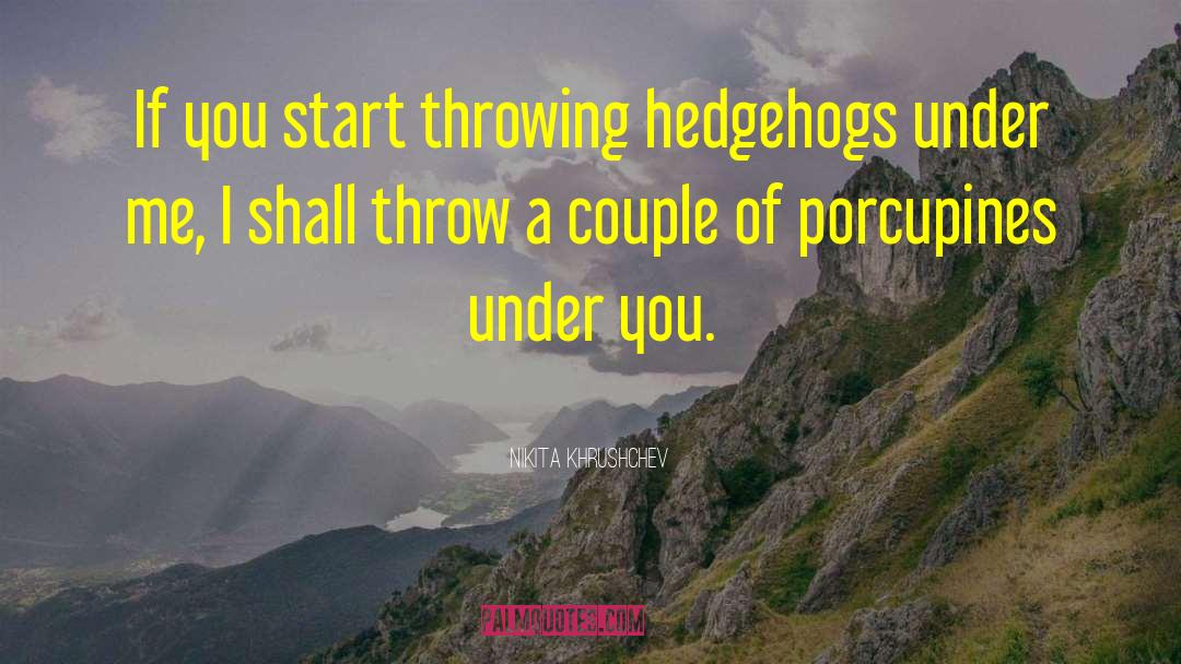 Hedgehogs quotes by Nikita Khrushchev