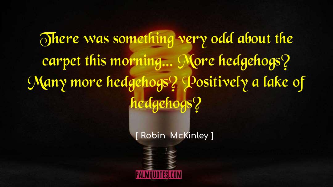 Hedgehogs quotes by Robin  McKinley