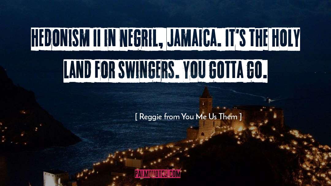 Hedonism Ii quotes by Reggie From You Me Us Them