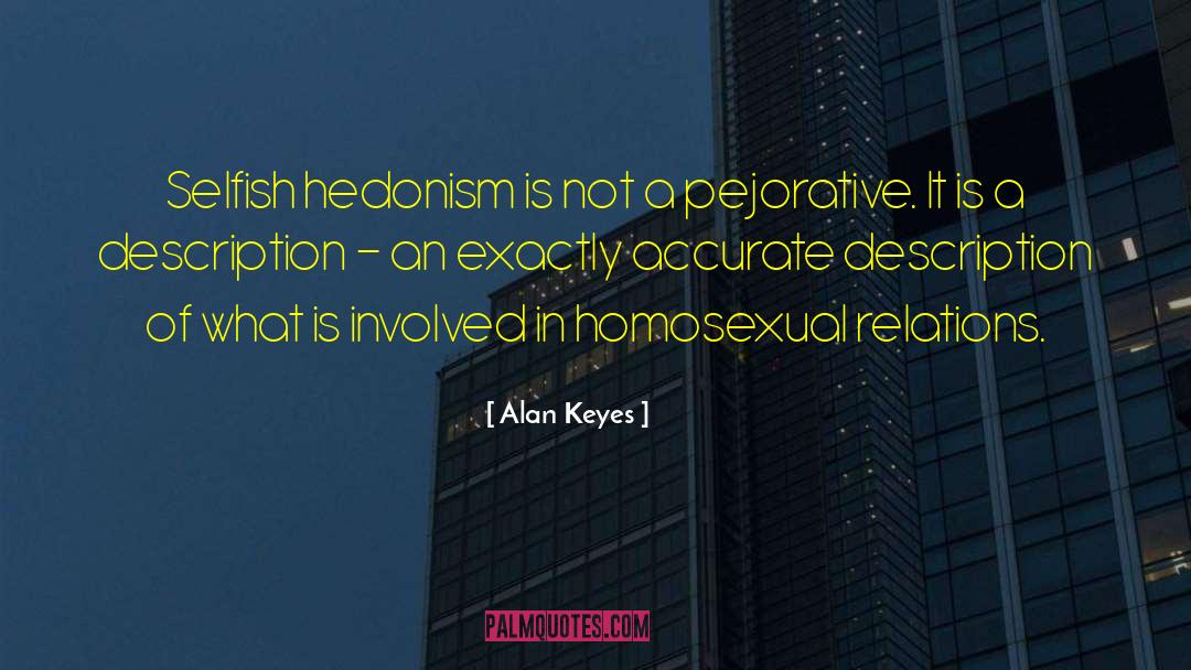 Hedonism quotes by Alan Keyes