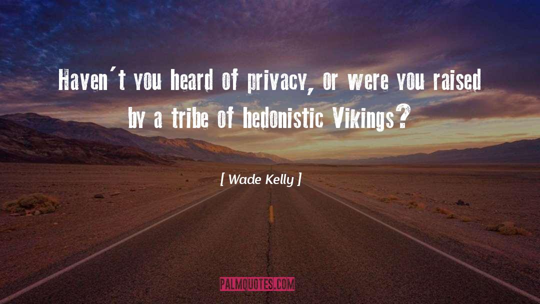 Hedonistic quotes by Wade Kelly