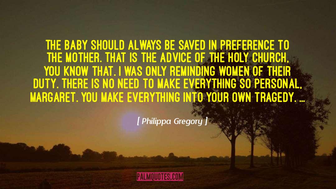 Heed Your Own Advice quotes by Philippa Gregory