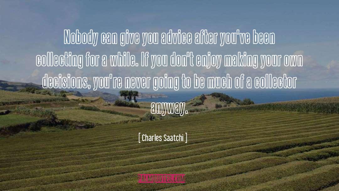 Heed Your Own Advice quotes by Charles Saatchi