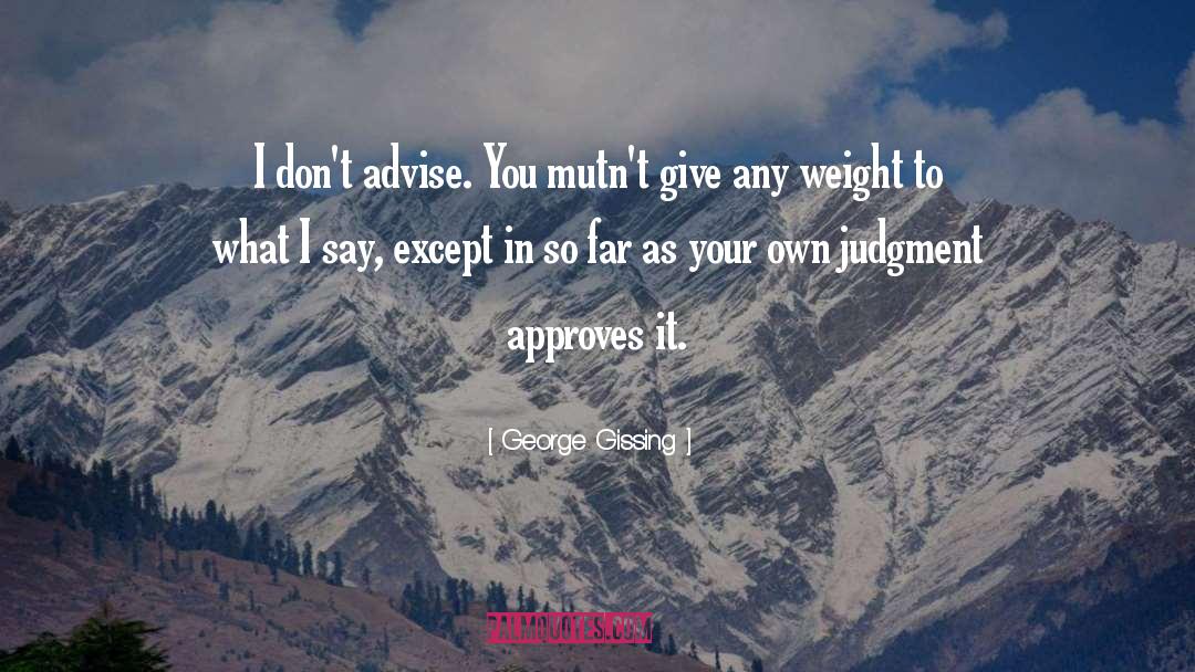 Heed Your Own Advice quotes by George Gissing