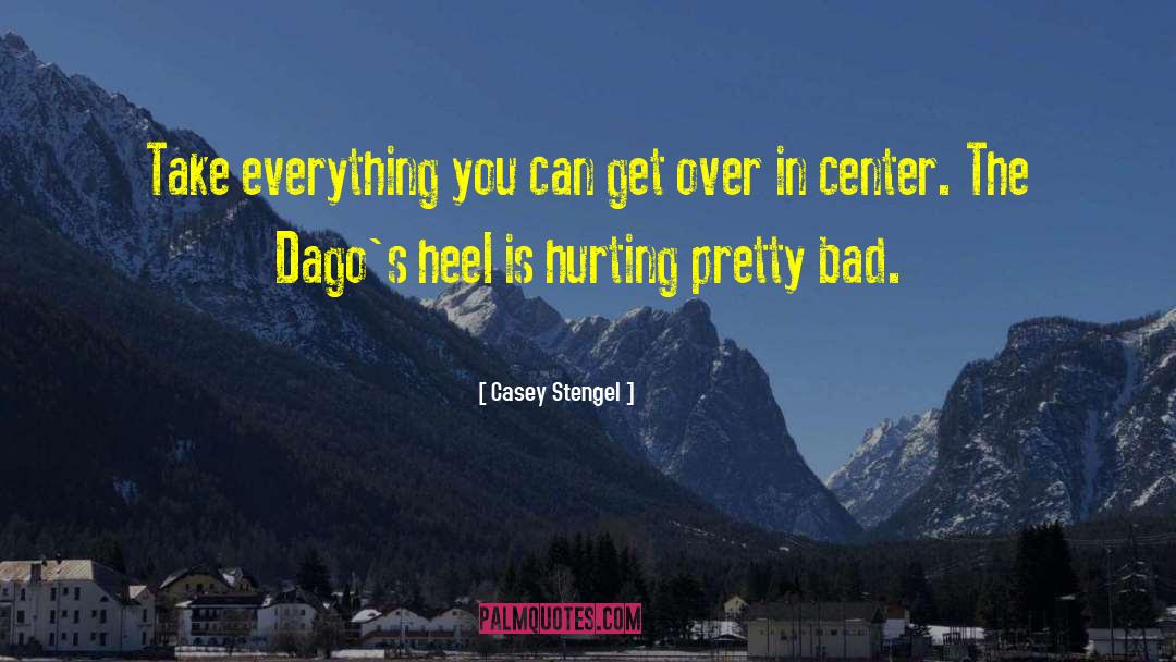 Heel quotes by Casey Stengel