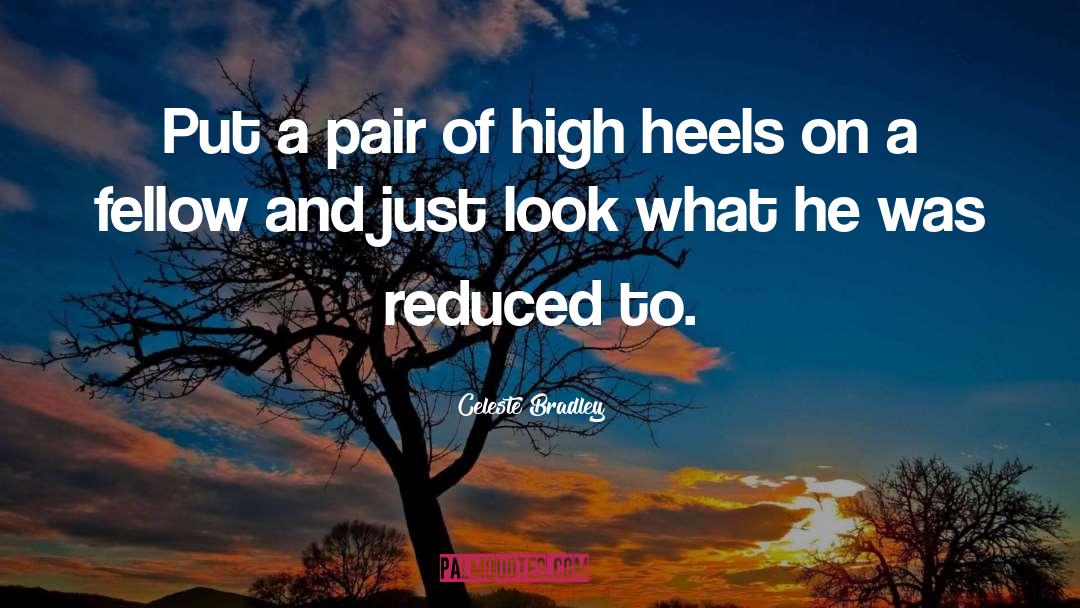 Heels quotes by Celeste Bradley