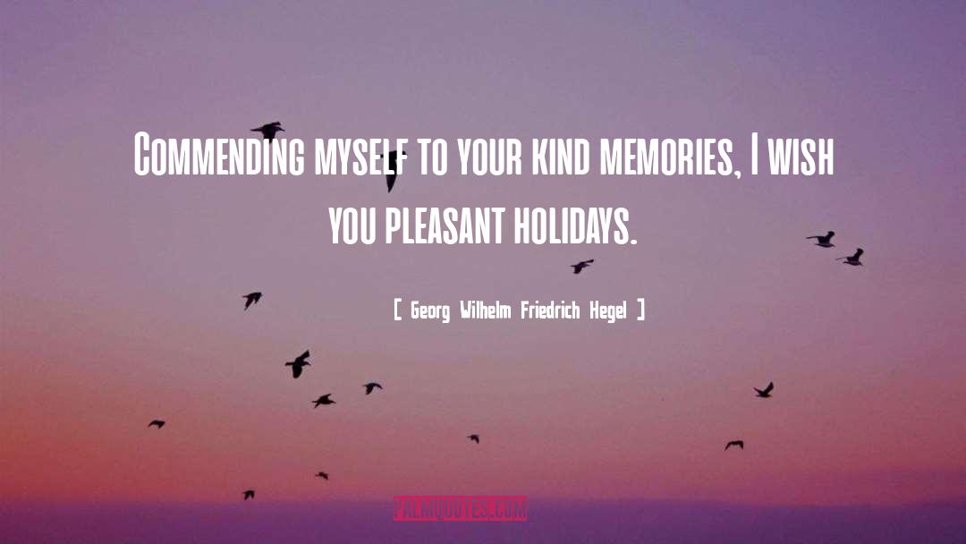 Hegel Holidays And Memories quotes by Georg Wilhelm Friedrich Hegel