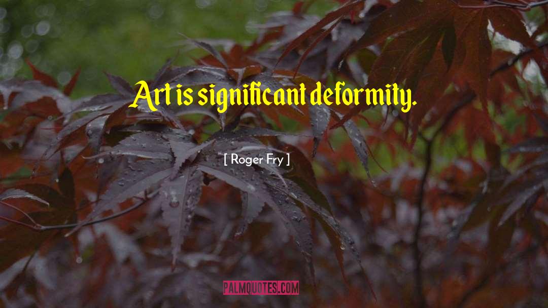 Hegglin Deformity quotes by Roger Fry