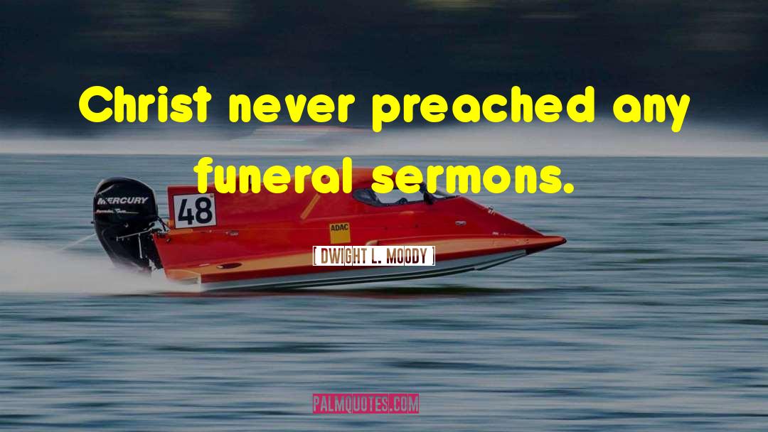 Heintz Funeral quotes by Dwight L. Moody