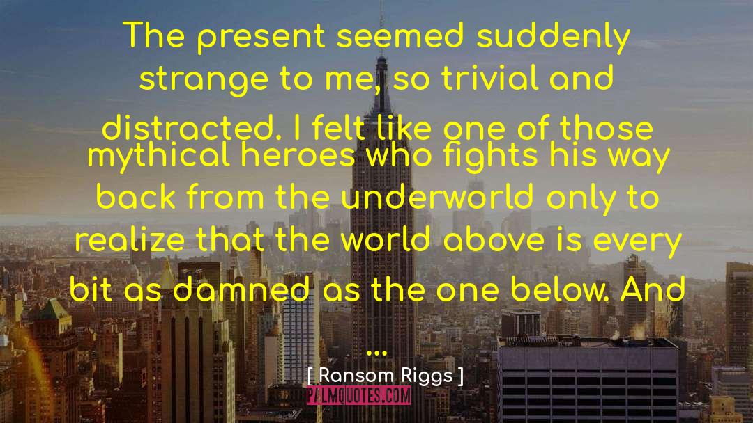 Heir To The Underworld quotes by Ransom Riggs