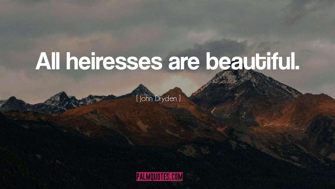 Heiress quotes by John Dryden