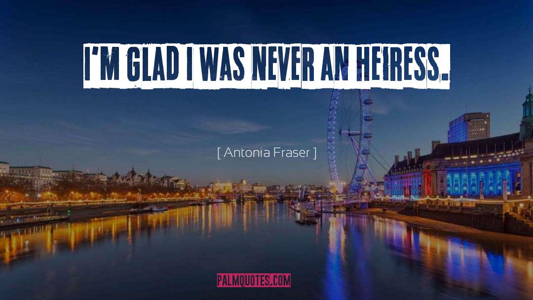 Heiress quotes by Antonia Fraser