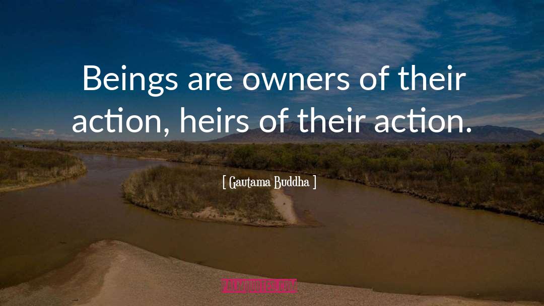 Heirs quotes by Gautama Buddha