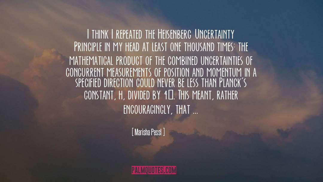 Heisenberg Uncertainty Principle quotes by Marisha Pessl