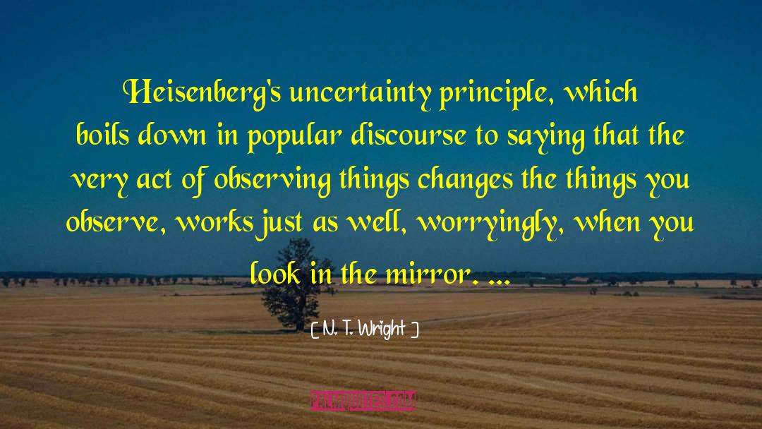 Heisenberg Uncertainty Principle quotes by N. T. Wright