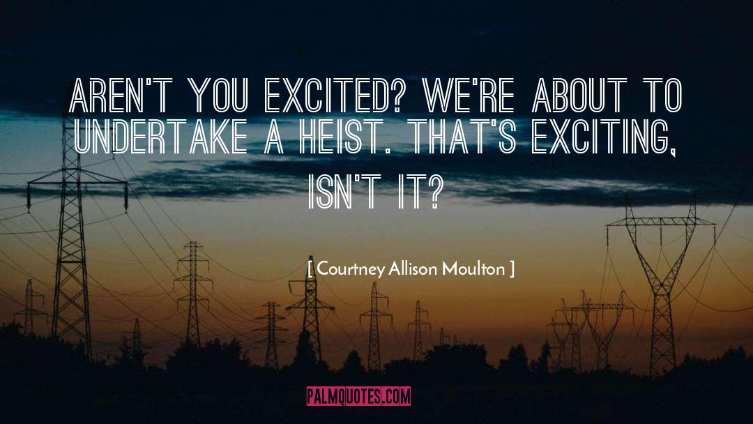 Heist quotes by Courtney Allison Moulton