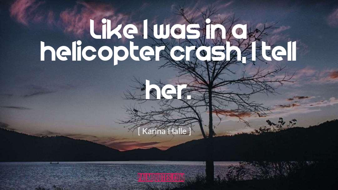 Helicopter quotes by Karina Halle