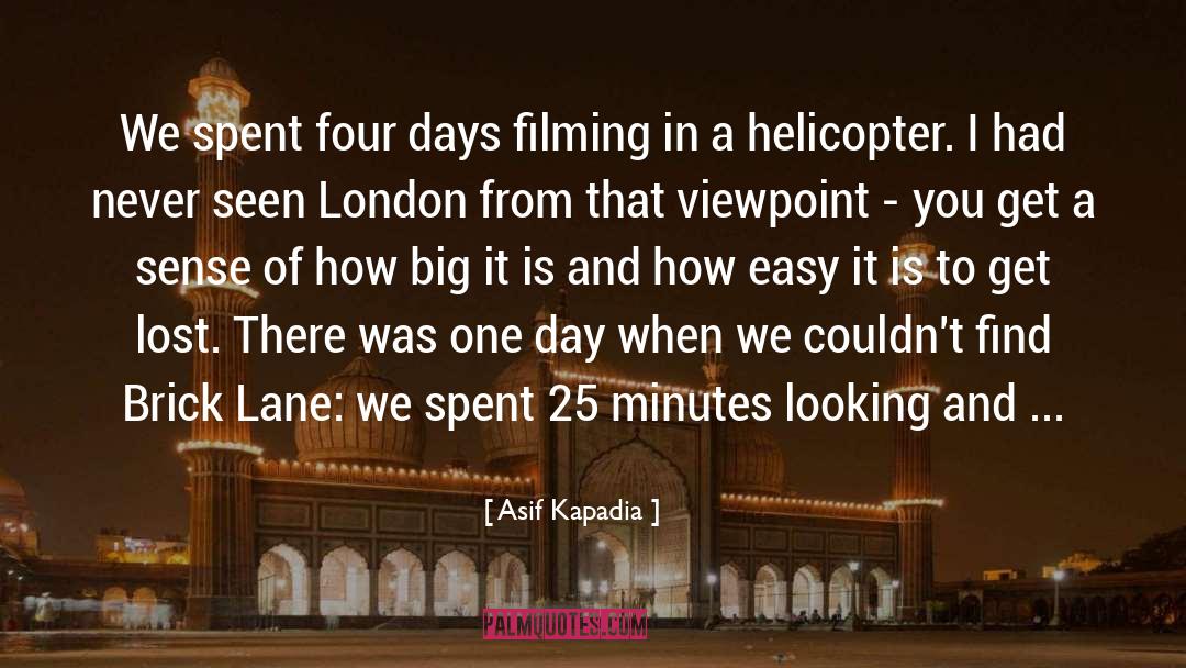 Helicopter quotes by Asif Kapadia