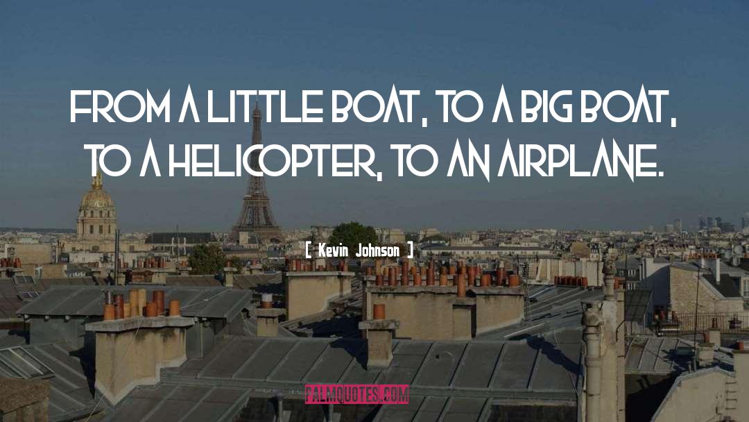 Helicopter quotes by Kevin Johnson