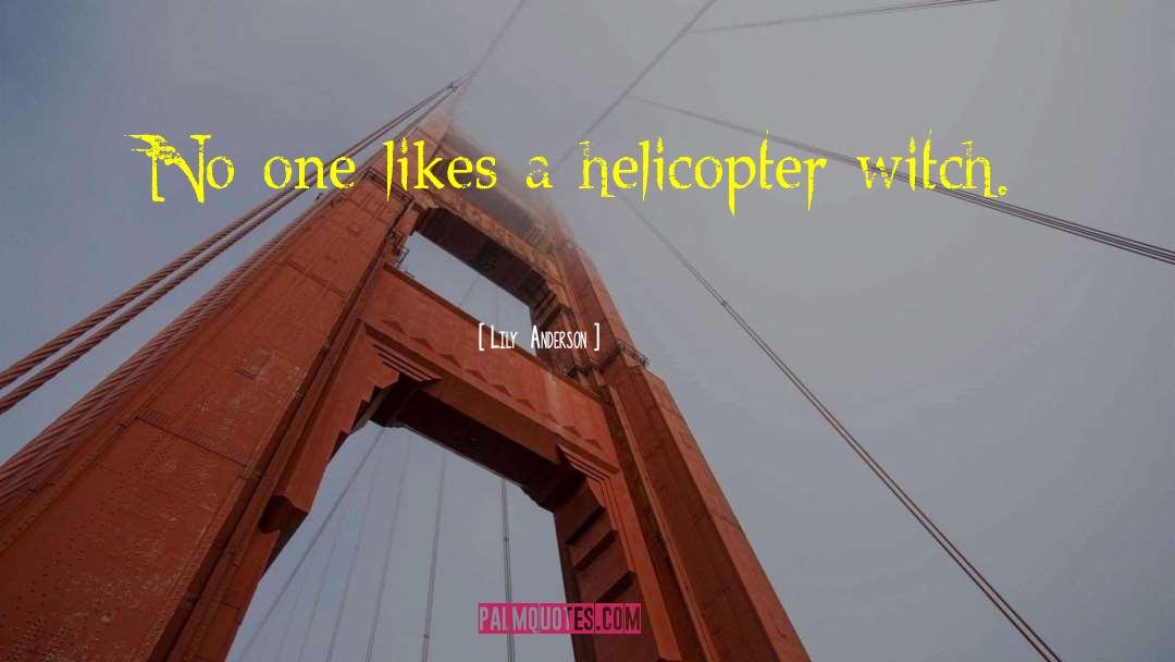 Helicopter quotes by Lily  Anderson