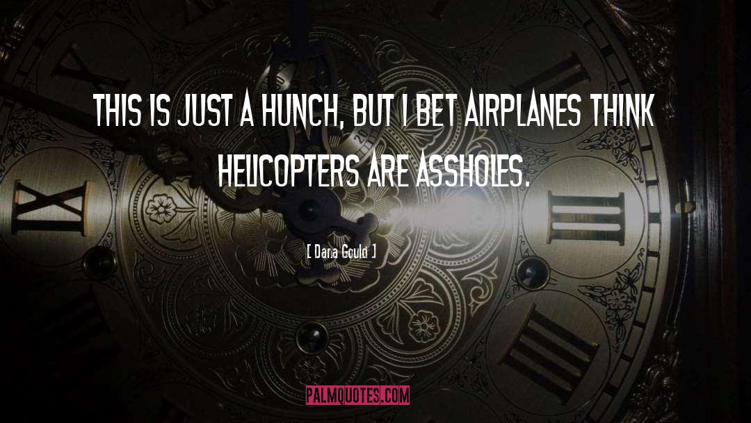 Helicopters quotes by Dana Gould