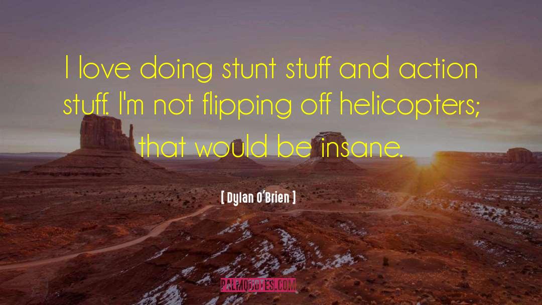 Helicopters quotes by Dylan O'Brien