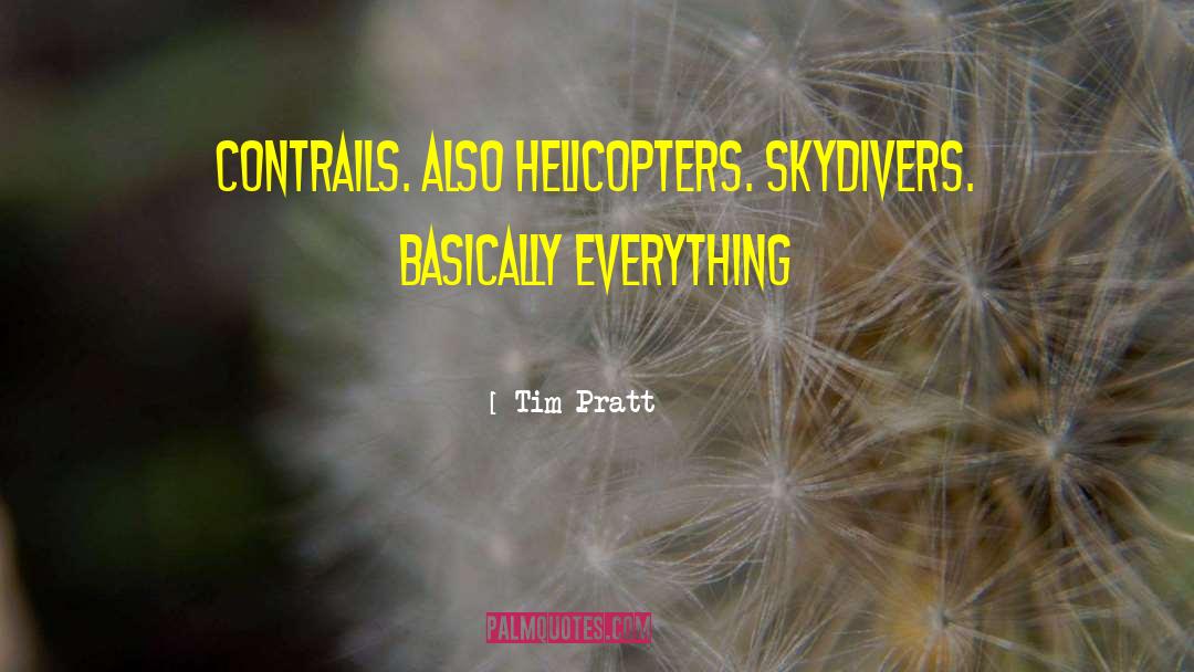 Helicopters quotes by Tim Pratt