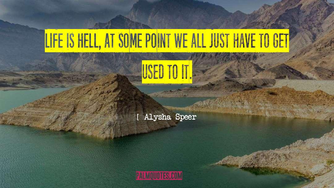 Hell Life quotes by Alysha Speer