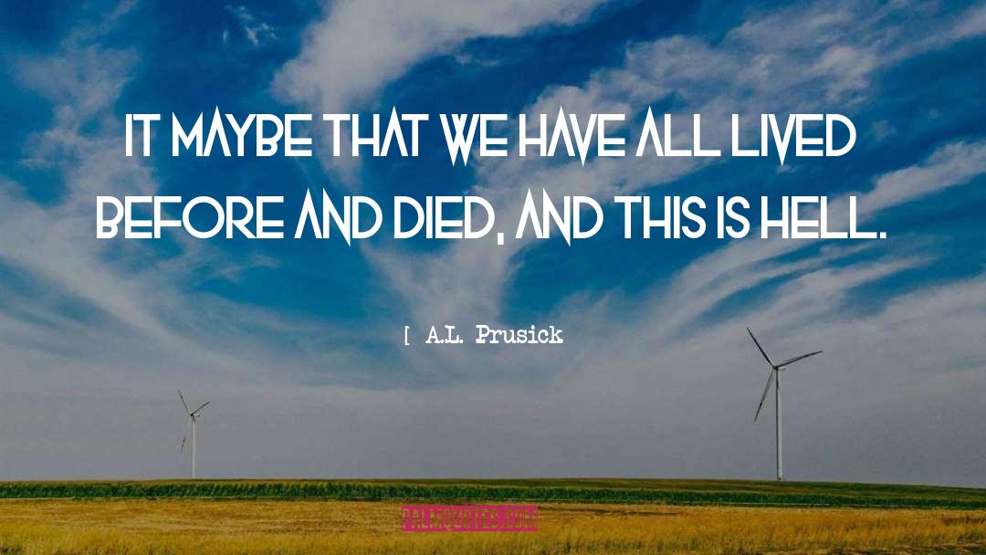 Hell On Earth quotes by A.L. Prusick