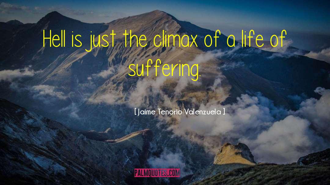 Hell Suffering quotes by Jaime Tenorio Valenzuela