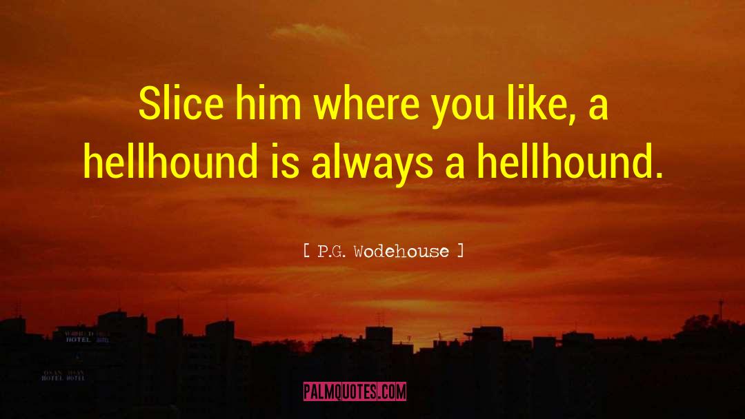 Hellhound quotes by P.G. Wodehouse