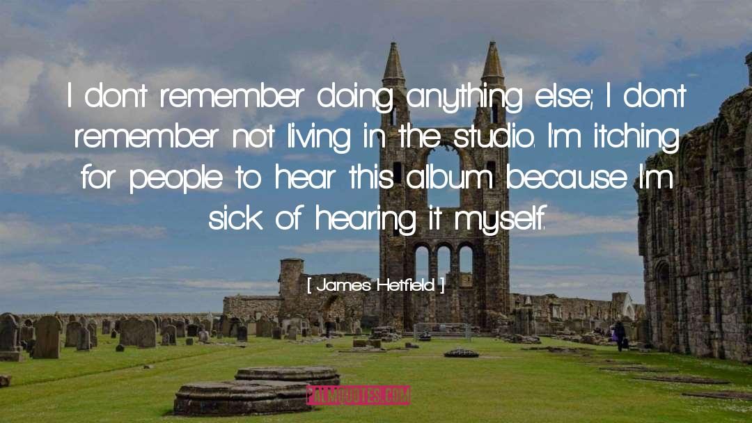 Helmert Hearing quotes by James Hetfield