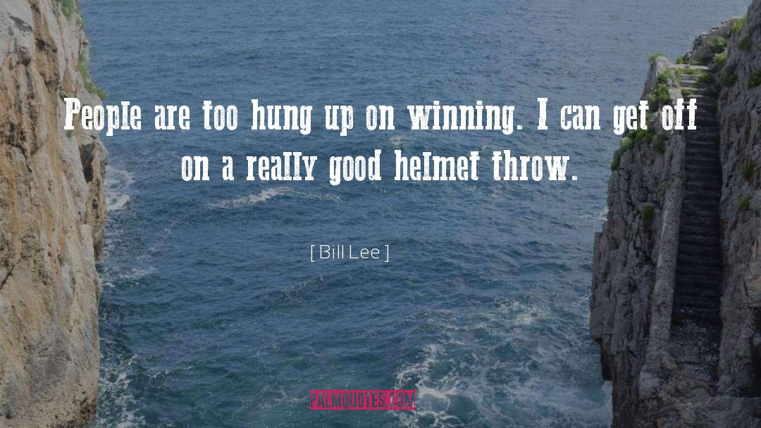 Helmet quotes by Bill Lee