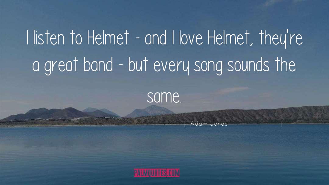 Helmet quotes by Adam Jones