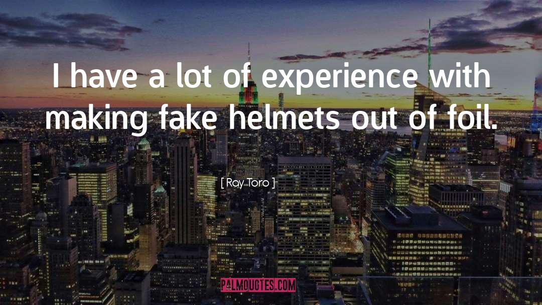 Helmets quotes by Ray Toro