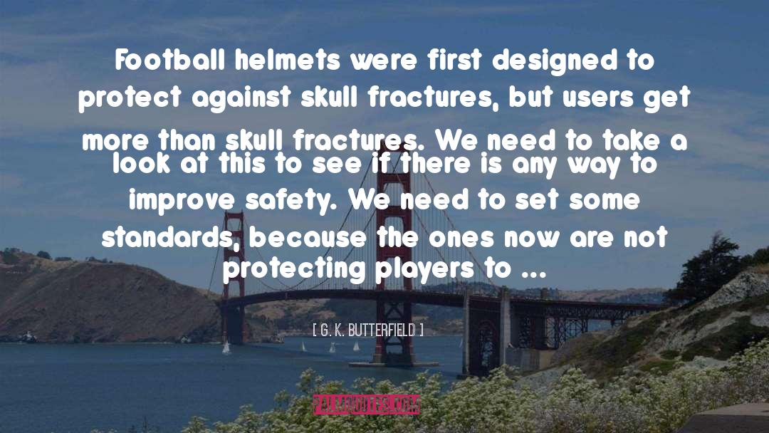 Helmets quotes by G. K. Butterfield