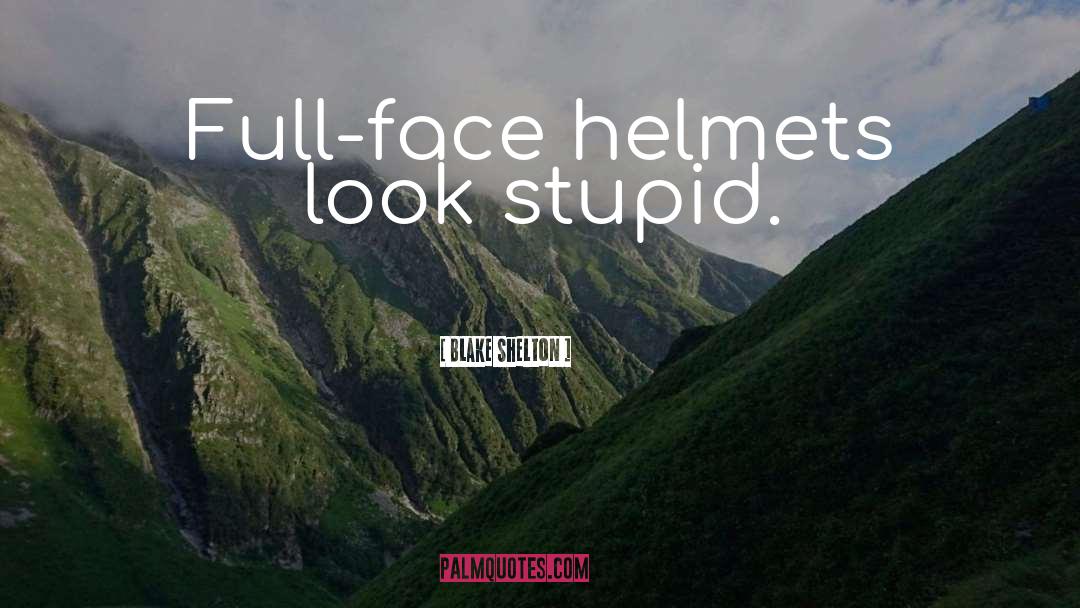Helmets quotes by Blake Shelton