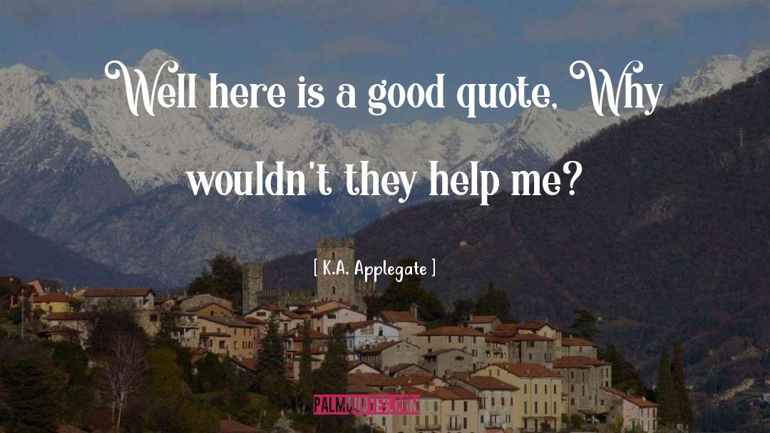 Help Me quotes by K.A. Applegate