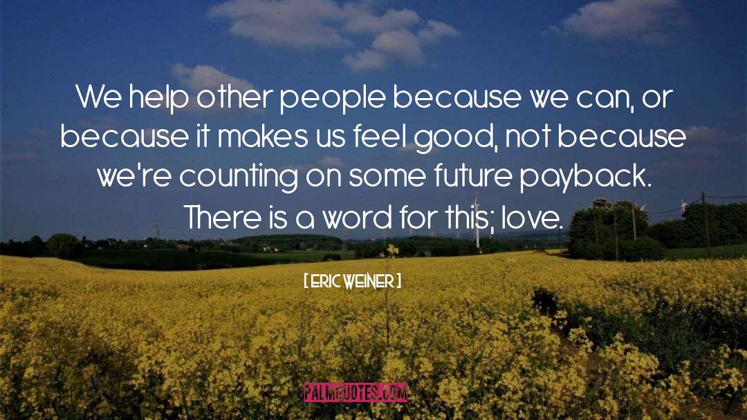 Help Other People quotes by Eric Weiner