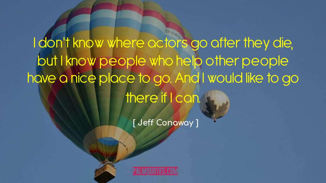 Help Other People quotes by Jeff Conaway