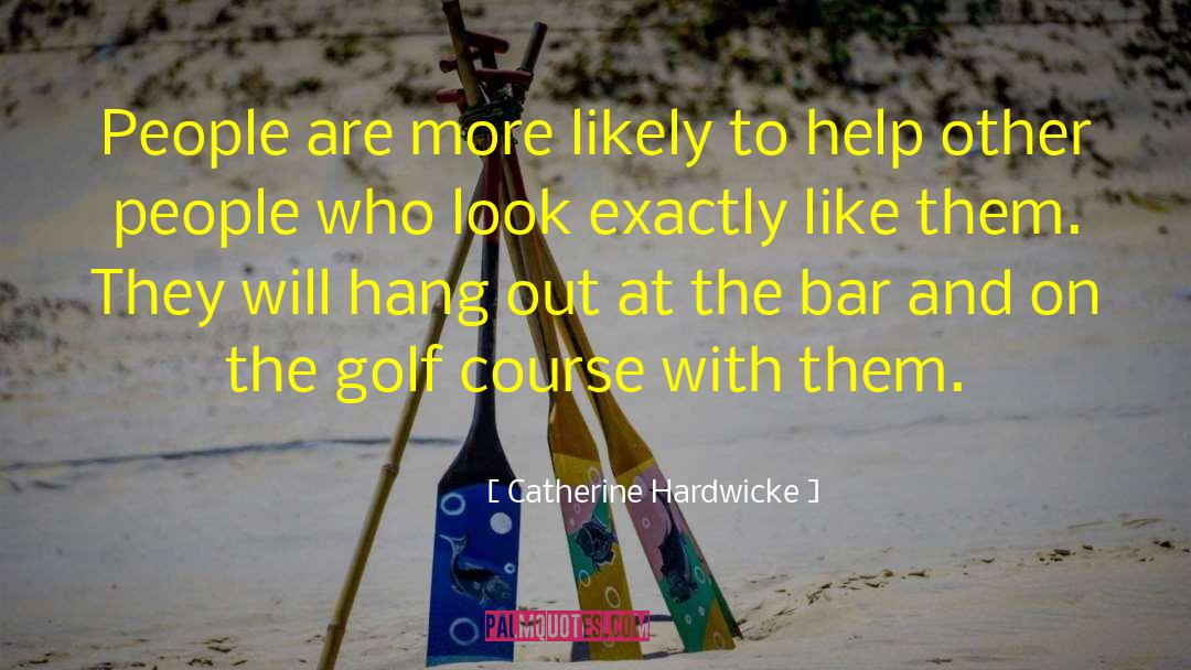 Help Other People quotes by Catherine Hardwicke