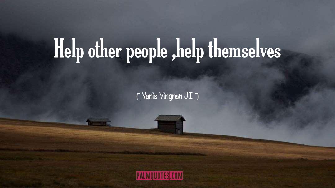 Help Other People quotes by Yanis Yingnan JI