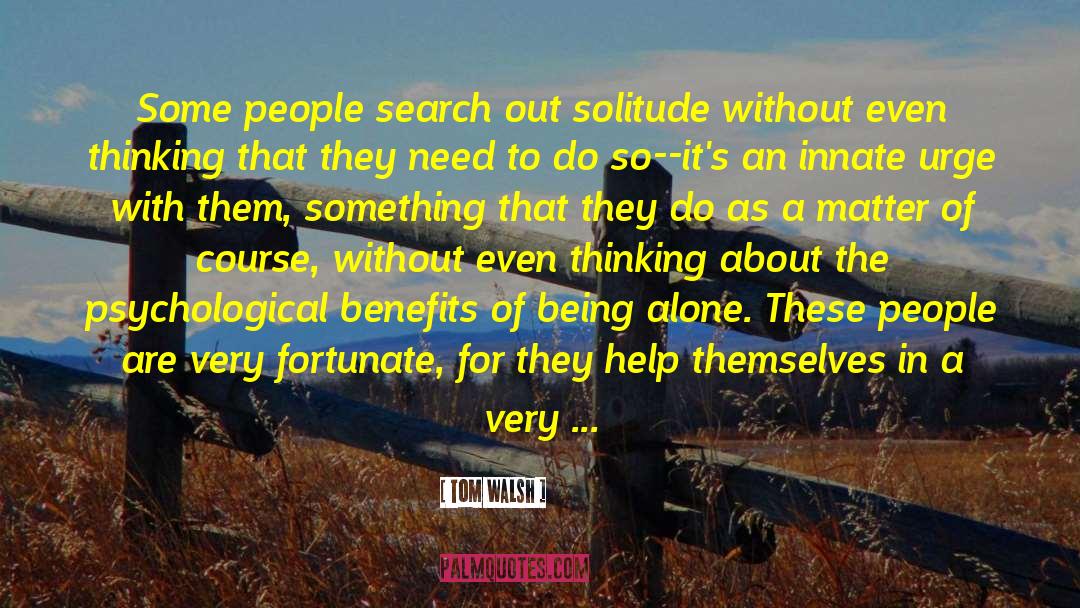 Help Out Others quotes by Tom Walsh